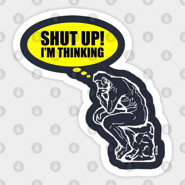 Shut up I'm thinking Sticker by NewSignCreation